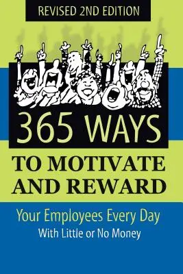 365 façons de motiver et de récompenser vos employés chaque jour : Avec peu ou pas d'argent - 365 Ways to Motivate and Reward Your Employees Every Day: With Little or No Money