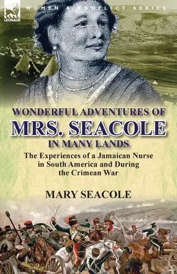 Les merveilleuses aventures de Mme Seacole dans de nombreux pays : les expériences d'une infirmière jamaïcaine en Amérique du Sud et pendant la guerre de Crimée - Wonderful Adventures of Mrs. Seacole in Many Lands: the Experiences of a Jamaican Nurse in South America and During the Crimean War