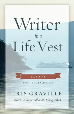 Écrivain en gilet de sauvetage : Essais de la mer des Salish - Writer in a Life Vest: Essays from the Salish Sea