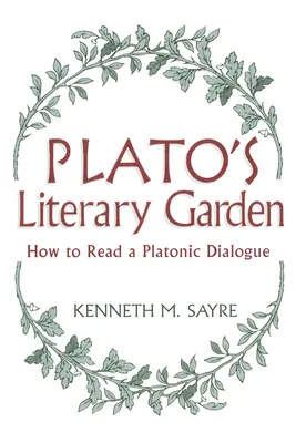 Le jardin littéraire de Platon : Comment lire un dialogue platonicien - Platos Literary Garden: How to Read a Platonic Dialogue