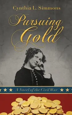 À la poursuite de l'or : Un roman de la guerre civile - Pursuing Gold: A Novel of the Civil War