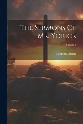 Les sermons de M. Yorick ; Volume 4 - The Sermons Of Mr. Yorick; Volume 4