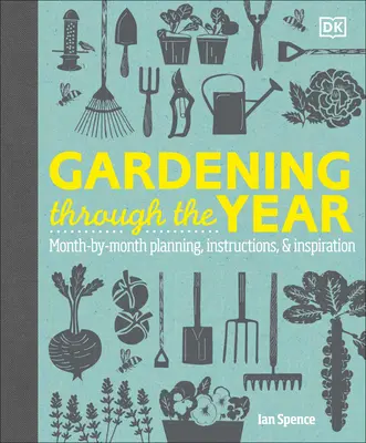 Le jardinage tout au long de l'année : Planification, instructions et inspiration mois par mois - Gardening Through the Year: Month-By-Month Planning, Instructions, and Inspiration