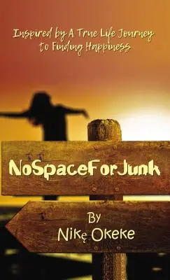 Pas de place pour la camelote : Inspiré d'un véritable parcours de vie à la recherche du bonheur - No Space for Junk: Inspired by a True Life Journey to Finding Happiness