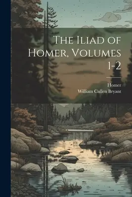 L'Iliade d'Homère, volumes 1 et 2 - The Iliad of Homer, Volumes 1-2