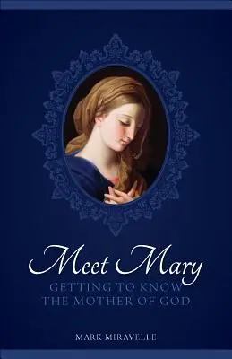 Rencontrer Marie : Apprendre à connaître la Mère de Dieu - Meet Mary: Getting to Know the Mother of God