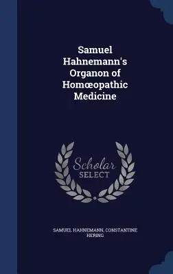 L'Organon de la médecine homéopathique de Samuel Hahnemann - Samuel Hahnemann's Organon of Homoeopathic Medicine