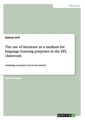 L'utilisation de la littérature comme moyen d'apprentissage des langues en classe d'anglais langue étrangère : Analyse de manuels scolaires exemplaires - The use of literature as a medium for language learning purposes in the EFL classroom: Analysing exemplary text book material
