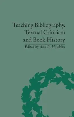 Enseigner la bibliographie, la critique textuelle et l'histoire du livre - Teaching Bibliography, Textual Criticism and Book History