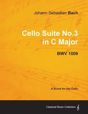 Jean-Sébastien Bach - Suite pour violoncelle n° 3 en ut majeur - BWV 1009 - Partition pour violoncelle - Johann Sebastian Bach - Cello Suite No.3 in C Major - Bwv 1009 - A Score for the Cello