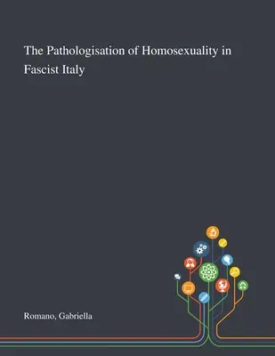 La pathologisation de l'homosexualité dans l'Italie fasciste - The Pathologisation of Homosexuality in Fascist Italy