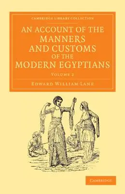 Récit des mœurs et coutumes des Égyptiens modernes : Écrit en Égypte au cours des années 1833, -34 et -35, en partie d'après des notes prises au cours d'un voyage en Égypte, en partie d'après des notes prises au cours d'un voyage en Égypte. - An Account of the Manners and Customs of the Modern Egyptians: Written in Egypt During the Years 1833, -34, and -35, Partly from Notes Made During a F