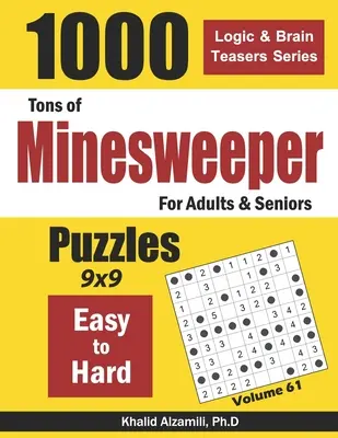 Des tonnes de Démineurs pour les adultes et les seniors : 1000 puzzles faciles à difficiles (9x9) - Tons of Minesweeper for Adults & Seniors: 1000 Easy to Hard Puzzles (9x9)