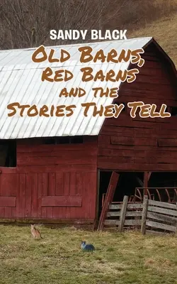 Les vieilles granges, les granges rouges et les histoires qu'elles racontent - Old Barns, Red Barns and the Stories They Tell