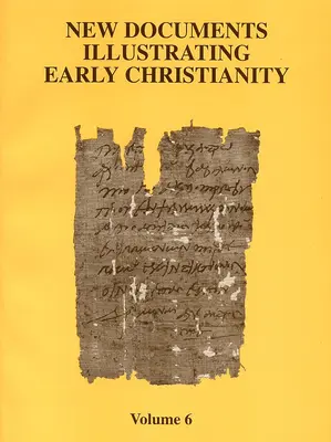 Nouveaux documents illustrant le christianisme primitif, 6 : Revue des inscriptions et papyrus grecs publiés en 1980-81 - New Documents Illustrating Early Christianity, 6: A Review of the Greek Inscriptions and Papyri Published in 1980-81