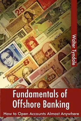 Les fondamentaux de la banque offshore : comment ouvrir des comptes presque n'importe où - Fundamentals Of Offshore Banking: How To Open Accounts Almost Anywhere