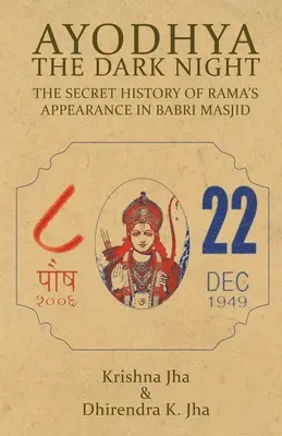Ayodhya : The Dark Night - L'histoire secrète de l'apparition de Rama à Babri Masjid - Ayodhya: The Dark Night - The Secret History of Rama's Appearance In Babri Masjid