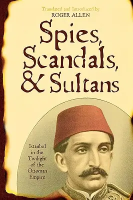 Espions, scandales et sultans : Istanbul au crépuscule de l'Empire ottoman - Spies, Scandals, and Sultans: Istanbul in the Twilight of the Ottoman Empire