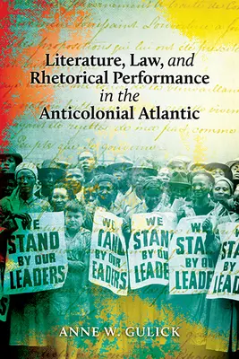 Littérature, droit et performance rhétorique dans l'Atlantique anticolonial - Literature, Law, and Rhetorical Performance in the Anticolonial Atlantic