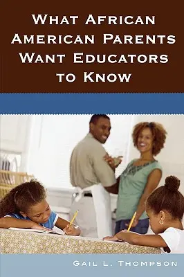 Ce que les parents afro-américains veulent que les éducateurs sachent - What African American Parents Want Educators to Know