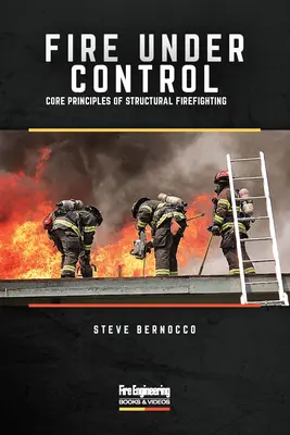 Le feu sous contrôle : Principes fondamentaux de la lutte contre les incendies de structure - Fire Under Control: Core Principles of Structural Firefighting