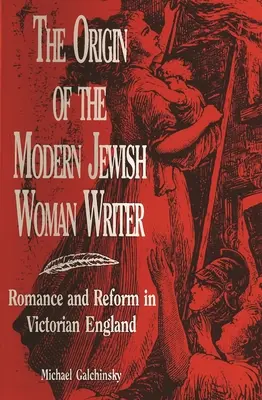 L'origine de l'écrivaine juive moderne : Romance et réforme dans l'Angleterre victorienne - The Origin of the Modern Jewish Woman Writer: Romance and Reform in Victorian England
