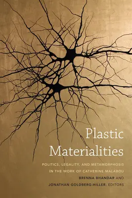 Matérialités plastiques : Politique, légalité et métamorphose dans l'œuvre de Catherine Malabou - Plastic Materialities: Politics, Legality, and Metamorphosis in the Work of Catherine Malabou