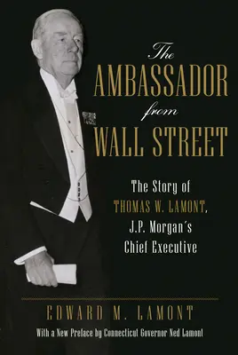 L'ambassadeur de Wall Street : L'histoire de Thomas W. Lamont, directeur général de J.P. Morgan - The Ambassador from Wall Street: The Story of Thomas W. Lamont, J.P. Morgan's Chief Executive