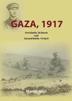 Gaza 1917 : Première bataille 26 mars et deuxième bataille 19 avril - Gaza 1917: First Battle 26 March and Second Battle 19 April