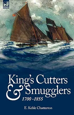 Les coupeurs de route et les contrebandiers du roi : 1700-1855 - King's Cutters and Smugglers: 1700-1855