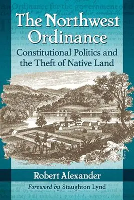 L'Ordonnance du Nord-Ouest : La politique constitutionnelle et le vol des terres autochtones - The Northwest Ordinance: Constitutional Politics and the Theft of Native Land