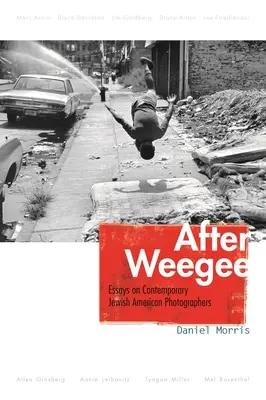 Après Weegee : Essais sur les photographes juifs américains contemporains - After Weegee: Essays on Contemporary Jewish American Photographers