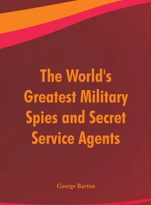 Les plus grands espions militaires et agents des services secrets du monde - The World's Greatest Military Spies and Secret Service Agents