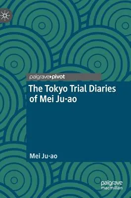 Le journal du procès de Mei Ju-Ao à Tokyo - The Tokyo Trial Diaries of Mei Ju-Ao