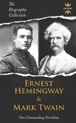 Ernest Hemingway et Mark Twain : Deux romanciers exceptionnels. Collection de biographies - Ernest Hemingway & Mark Twain: Two Outstanding Novelists. The Biography Collection