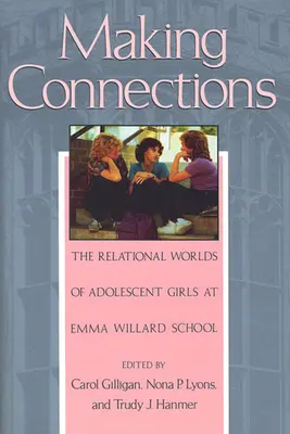 Établir des liens : Les mondes relationnels des adolescentes de l'école Emma Willard - Making Connections: The Relational Worlds of Adolescent Girls at Emma Willard School