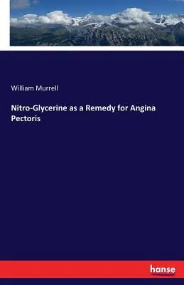 La nitro-glycérine comme remède à l'angine de poitrine - Nitro-Glycerine as a Remedy for Angina Pectoris