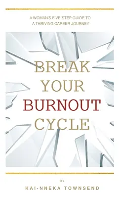 Rompre le cycle de l'épuisement professionnel - Break Your Burnout Cycle