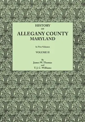 Histoire du comté d'Allegany, Maryland, à laquelle s'ajoute une notice biographique et généalogique des familles représentatives, préparée à partir de données obtenues. - History of Allegany County, Maryland. to This Is Added a Biographical and Genealogical Record of Representative Families, Prepared from Data Obtained