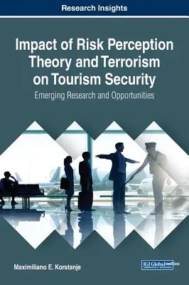 Impact de la théorie de la perception du risque et du terrorisme sur la sécurité du tourisme : Recherches émergentes et opportunités - Impact of Risk Perception Theory and Terrorism on Tourism Security: Emerging Research and Opportunities