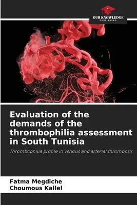 Évaluation des exigences de l'évaluation de la thrombophilie dans le sud de la Tunisie - Evaluation of the demands of the thrombophilia assessment in South Tunisia