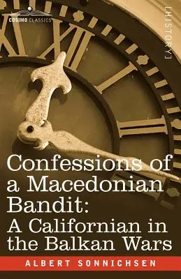 Confessions d'un bandit macédonien : Un Californien dans les guerres balkaniques - Confessions of a Macedonian Bandit: A Californian in the Balkan Wars
