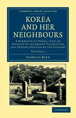 La Corée et ses voisins : Un récit de voyage, avec un compte rendu des vicissitudes récentes et de la situation actuelle du pays. - Korea and Her Neighbours: A Narrative of Travel, with an Account of the Recent Vicissitudes and Present Position of the Country