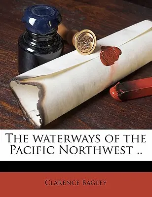 Les voies navigables du nord-ouest du Pacifique ... - The Waterways of the Pacific Northwest ..