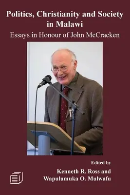 Politique, christianisme et société au Malawi : Essais en l'honneur de John McCracken - Politics, Christianity and Society in Malawi: Essays in Honour of John McCracken