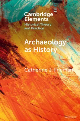 L'archéologie en tant qu'histoire : Raconter des histoires à partir d'un passé fragmenté - Archaeology as History: Telling Stories from a Fragmented Past