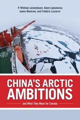 Les ambitions de la Chine dans l'Arctique et ce qu'elles signifient pour le Canada - China's Arctic Ambitions and What They Mean for Canada