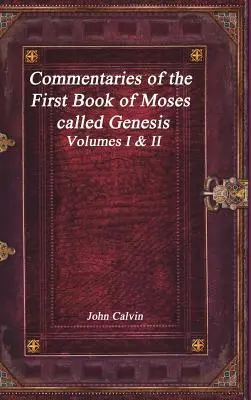 Commentaires du premier livre de Moïse appelé Genèse - Commentaries of the First Book of Moses called Genesis