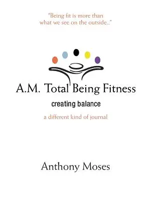 A.M. Total Being Fitness : Créer l'équilibre - A.M. Total Being Fitness: Creating Balance