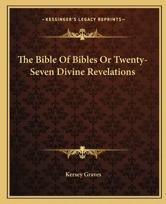 La Bible des Bibles ou les vingt-sept révélations divines - The Bible Of Bibles Or Twenty-Seven Divine Revelations